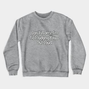 Don't worry, I'm not judging you... Out loud. Crewneck Sweatshirt